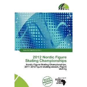  2012 Nordic Figure Skating Championships (9786200960979 