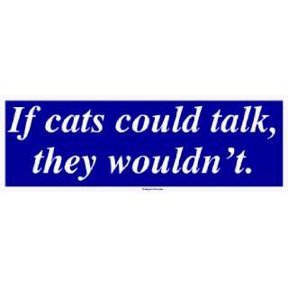  If cats could talk, they wouldnt. MINIATURE Sticker Automotive