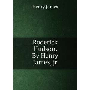  Roderick Hudson. By Henry James, jr Henry James Books