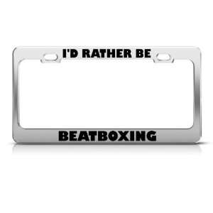  ID Rather Be Beatboxing Metal license plate frame Tag 