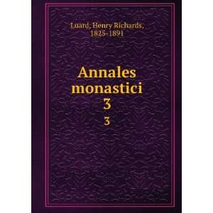    Annales monastici. 3 Henry Richards, 1825 1891 Luard Books