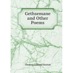 Gethsemane and Other Poems Thomas Galland Horton  Books