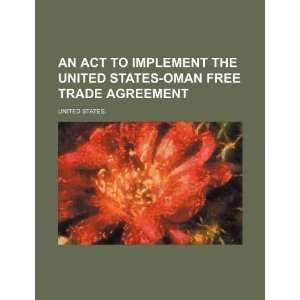    Oman Free Trade Agreement (9781234384906): United States.: Books