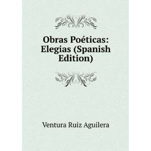   PoÃ©ticas Elegias (Spanish Edition) Ventura Ruiz Aguilera Books
