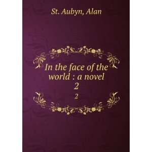    In the face of the world  a novel. 2 Alan St. Aubyn Books
