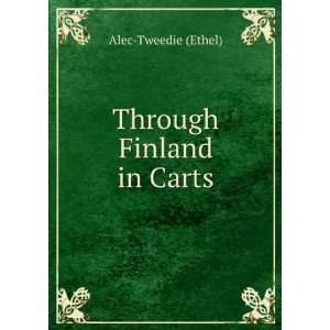  Through Finland in Carts: Alec Tweedie (Ethel): Books