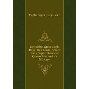   Queen Alexandras Military .: Catharine Grace Loch: Books