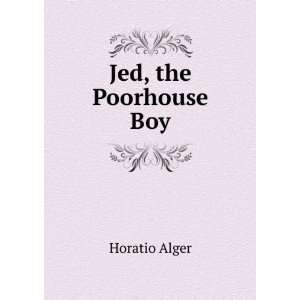  Jed, the Poorhouse Boy: Horatio Alger: Books