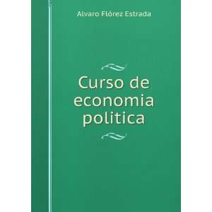    Curso de economia politica Alvaro FlÃ³rez Estrada Books