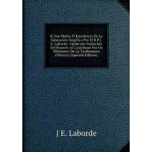   De La Tarahumara (MÃ©xico) (Spanish Edition): J E. Laborde: Books