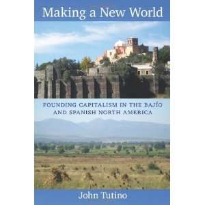  Making a New World Founding Capitalism in the Bajío and 