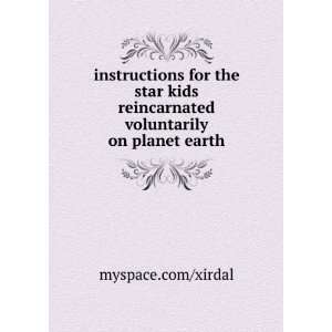   reincarnated voluntarily on planet earth: myspace/xirdal: Books