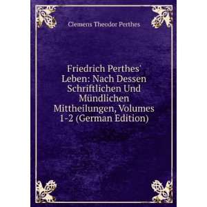  Friedrich Perthes Leben: Nach Dessen Schriftlichen Und 