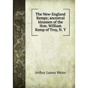   Hon. William Kemp of Troy, N. Y: Arthur James Weise:  Books