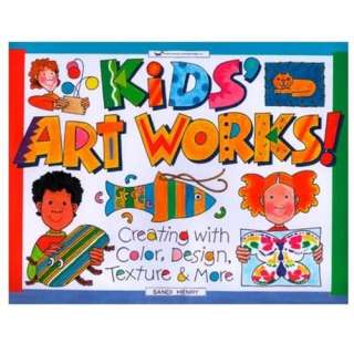  Kids Art Works!: Creating With Color, Design, Texture 