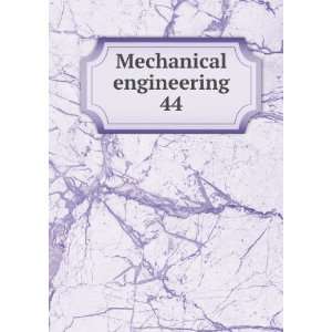 Mechanical engineering. 44 American Society of Mechanical Engineers 