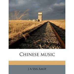  Chinese music [Paperback] J A Van Aalst Books