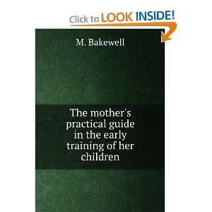   guide in the early training of her children M. Bakewell Books