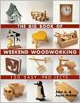   Big Book of Weekend Woodworking 150 Easy Projects, Author by John