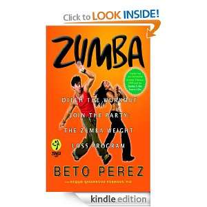   ® Ditch the Workout, Join the Party The Zumba Weight Loss Program