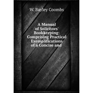   Practical Exemplifications of a Concise and . W. Bayley Coombs Books