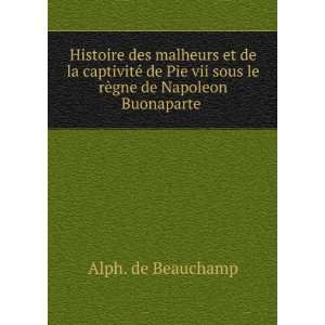   sous le rÃ¨gne de Napoleon Buonaparte . Alph. de Beauchamp Books