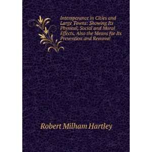   Also the Means for Its Prevention and Removal Robert Milham Hartley
