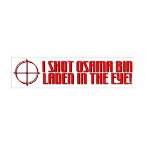  I Shot Osama Bin Laden in the Eye   Window Bumper Sticker 