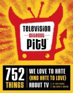 Television Without Pity 752 Things We Love to Hate (And Hate to Love 