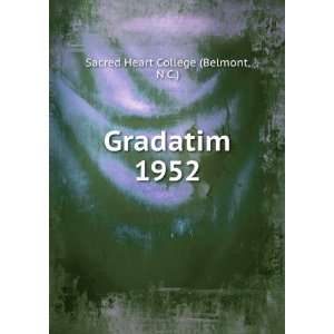  Gradatim. 1952: N.C.) Sacred Heart College (Belmont: Books
