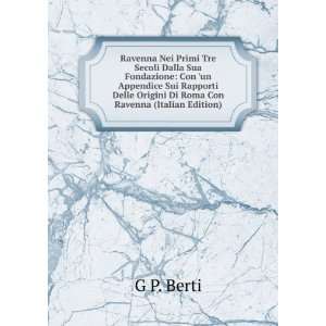   Delle Origini Di Roma Con Ravenna (Italian Edition) G P. Berti Books