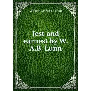  Jest and earnest by W.A.B. Lunn. William Arthur B . Lunn Books