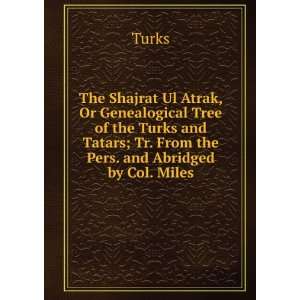 The Shajrat Ul Atrak, Or Genealogical Tree of the Turks and Tatars; Tr 