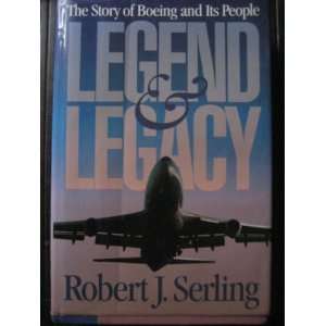   Legacy The Story of Boeing and Its People Robert J. Serling Books