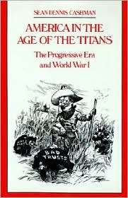 America in the Age of the Titans The Progressive Era and World War I 