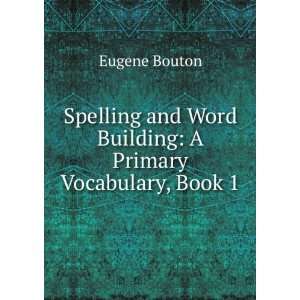   and Word Building A Primary Vocabulary, Book 1 Eugene Bouton Books