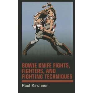  Bowie Knife Fights, Fighters and Fighting Techniques 