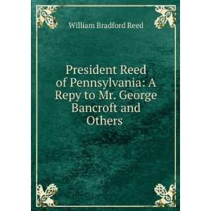   Repy to Mr. George Bancroft and Others . William Bradford Reed Books