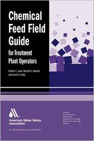 Chemical Feed Field Guide for Treatment Plant Operators Calculations 