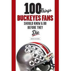  100 Things Buckeyes Fans Should Know & Do Before They Die 