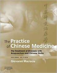 The Practice of Chinese Medicine The Treatment of Diseases with 