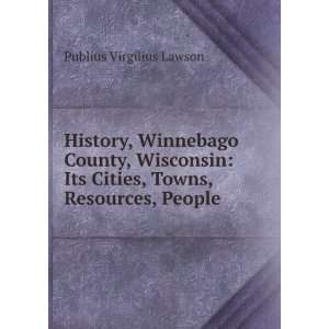  History, Winnebago County, Wisconsin Its Cities, Towns 