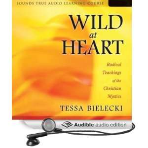  Wild at Heart Radical Teachings of the Christian Mystics 