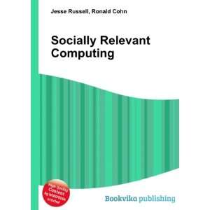  Socially Relevant Computing Ronald Cohn Jesse Russell 