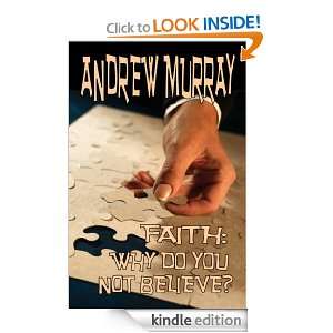 Faith Why Do You Not Believe? (Andrew Murray Christian Classics 