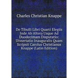   Carolus Christianus Knappe (Latin Edition): Charles Christian Knappe