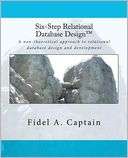 Six Step Relational Database Design(tm) A Non Theoretical Approach to 