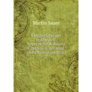   Caterina n, nel nord della Russia asiatica . 2 Martin Sauer Books