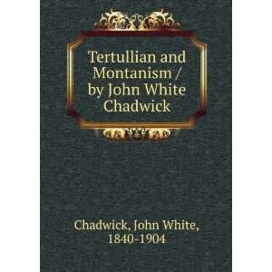   / by John White Chadwick John White, 1840 1904 Chadwick Books