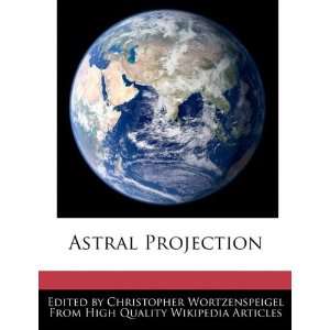   Astral Projection (9781241700546): Christopher Wortzenspeigel: Books